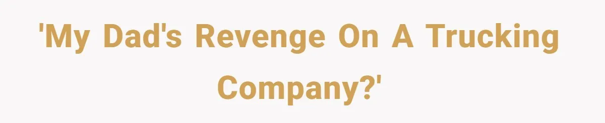 He Warned a Trucking Company About a Phone Mix-Up, They Ignored Him, So He Let Their Business Collapse for a Week 'My dad's revenge on a trucking company?'