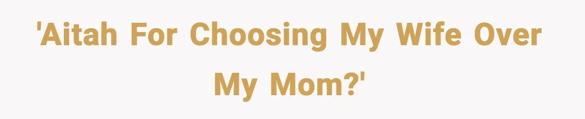 'AITAH for choosing my wife over my mom?'