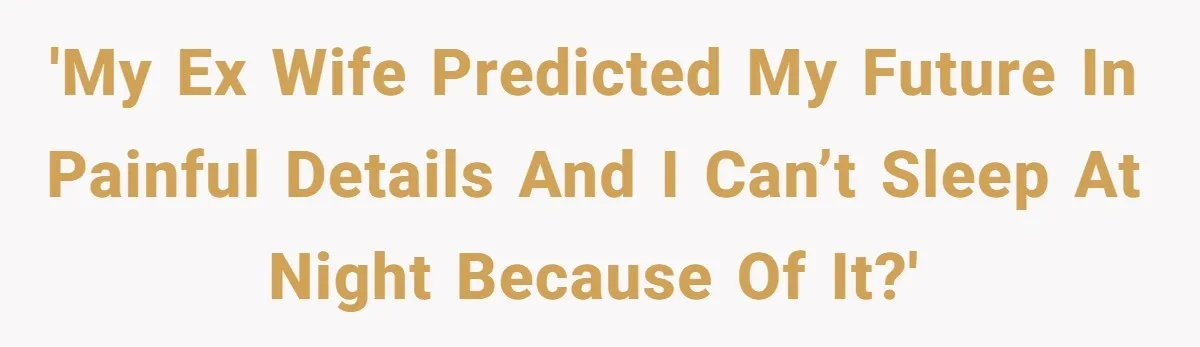 Husband Leaves Wife Of 20 Years For “Exciting” Younger Woman. Now He’s Miserable And Begging To Go Back 'My ex wife predicted my future in painful details and I can’t sleep at night because of it?'