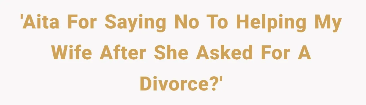 Husband Refuses Ex Wife Simple Favor While She Serves In Army Because She Wants Divorce 'AITA for saying no to helping my wife after she asked for a divorce?'