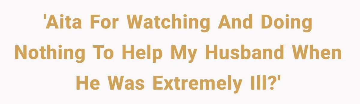 Husband Timed His Allergic Reactions With Wife's Day Off, She Stopped Responding 'AITA for watching and doing nothing to help my husband when he was extremely ill?'