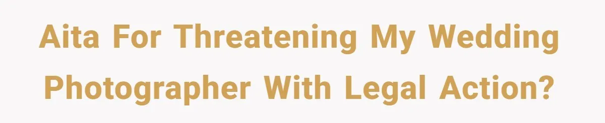 I Promised to Pay But I’m Going Bankrupt: A Wedding Photographer’s 2020 Dilemma AITA for threatening my wedding photographer with legal action?