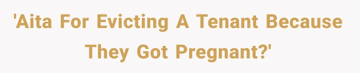 'AITA for evicting a tenant because they got pregnant?'