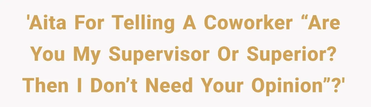 Man Defends Off-Clock Gym Clothes After Coworker Claims Seeing Them Is "Unprofessional" 'AITA for telling a coworker “are you my supervisor or superior? Then I don’t need your opinion”?'