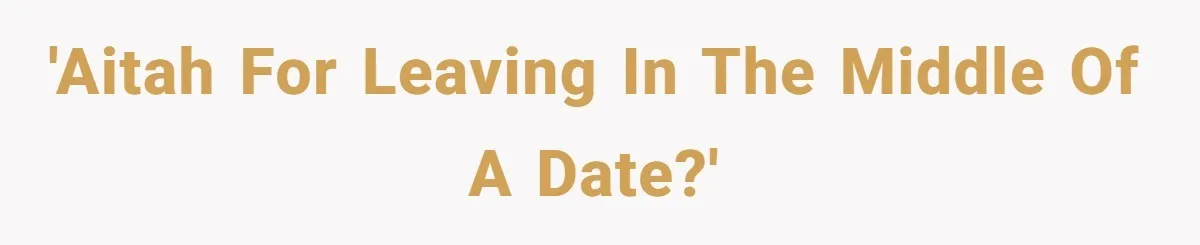 'AITAH for leaving in the middle of a date?'
