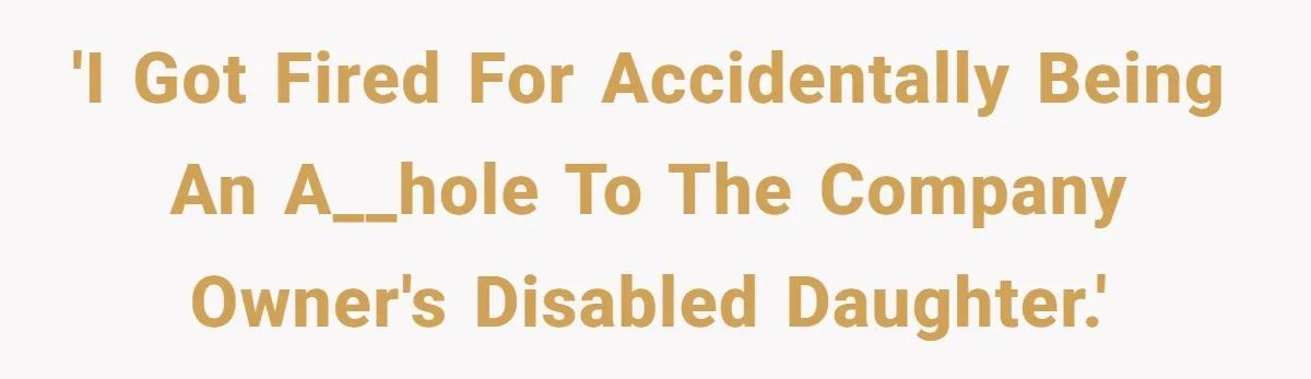Man Loses His Job After Making A Joke About His Boss’s Daughter’s Drawing 'I got fired for accidentally being an a__hole to the company owner's disabled daughter.'