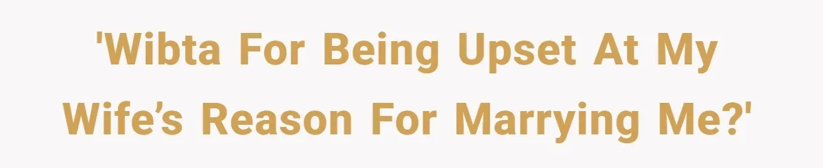 Man Questioned Why His Wife Married Him, She Said It Was Because She Trusted His Judgment 'WIBTA for being upset at my wife’s reason for marrying me?'