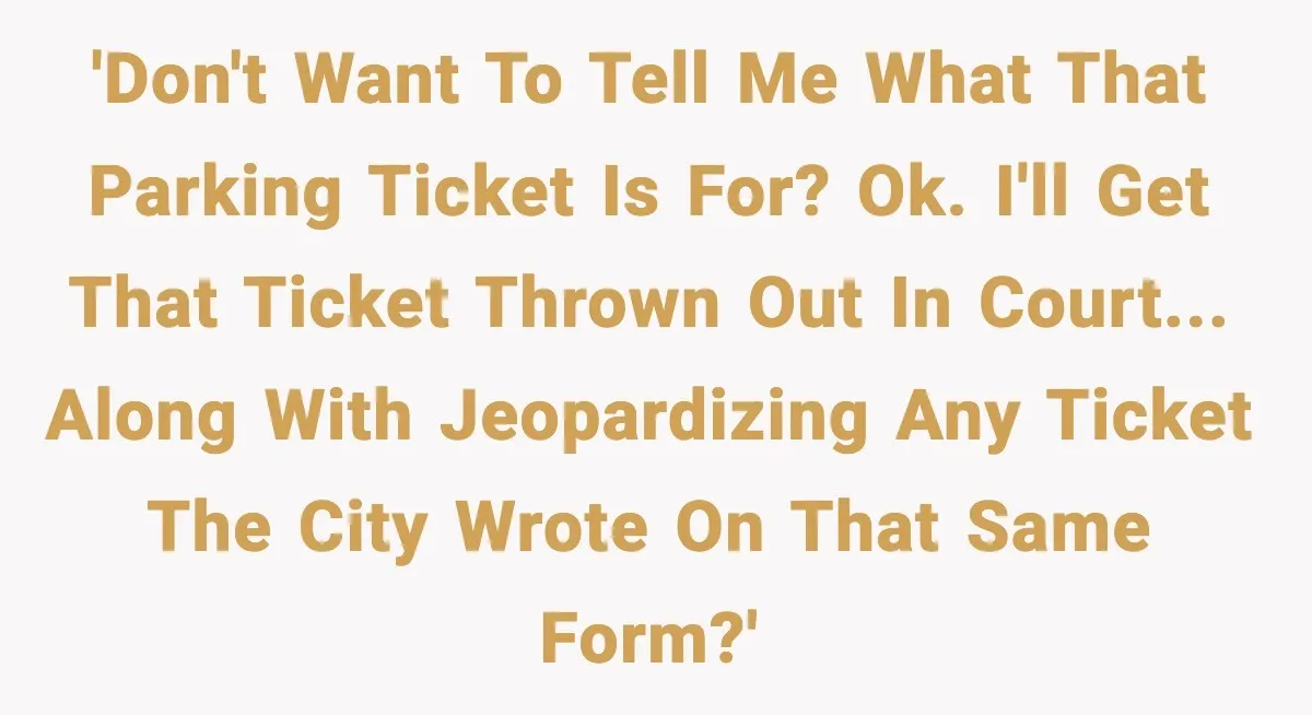 Man Questions Parking Ticket Code, Judge Rules City’s Tickets Invalid 'Don't want to tell me what that parking ticket is for? OK. I'll get that ticket thrown out in court... along with jeopardizing any ticket the city wrote on that...