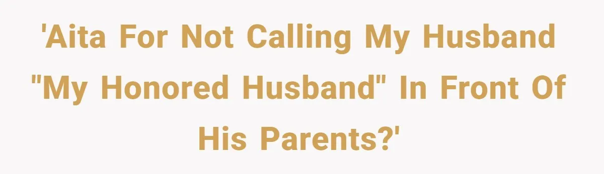 Man Says He Knows Japanese Culture Better, Wife Disagrees Publicly 'AITA for not calling my husband "my honored husband" in front of his parents?'