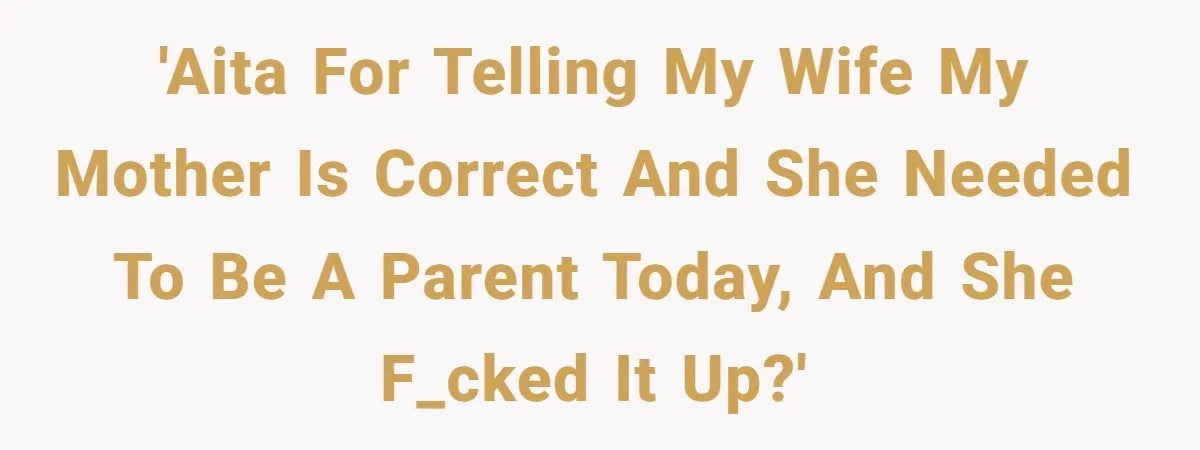 Man Says His Wife Should Have Taken Their Daughter To The Funeral, Now His Mom Is Getting Involved 'AITA for telling my wife my mother is correct and she needed to be a parent today, and she f_cked it up?'