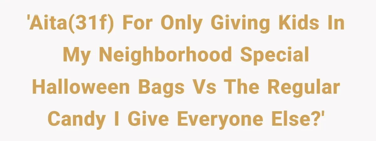 Mom Prepares Special Halloween Goodie Bags For Neighborhood, Somehow Faces Furious Visiting Children 'AITA(31f) for only giving kids in my neighborhood special Halloween bags vs the regular candy I give everyone else?'