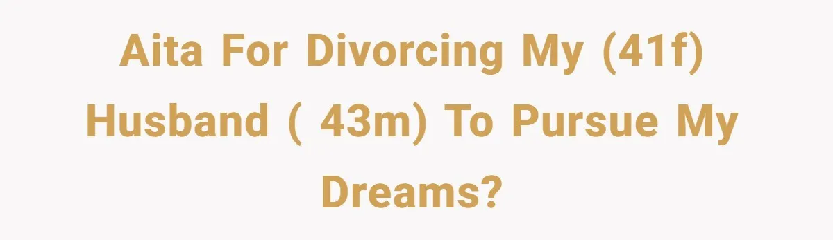 Mom Quits 19-Year Marriage to Pursue Fame After Someone Likens Her to Margot Robbie AITA for divorcing my (41F) husband ( 43M) to pursue my dreams?