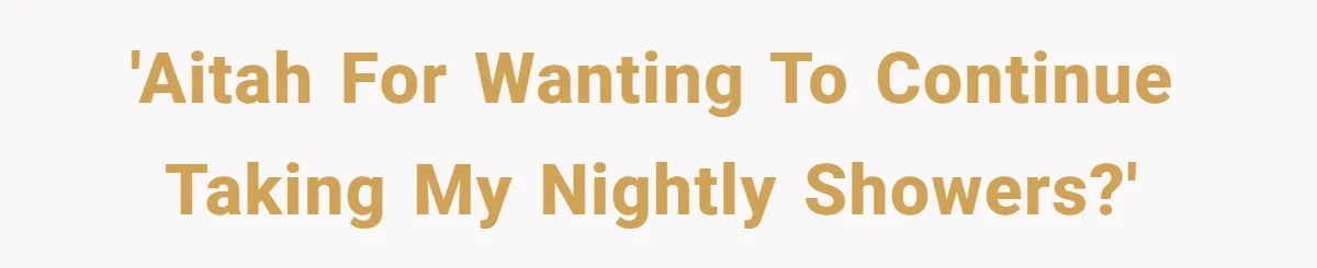 Mom Wants To Keep Her Night Routine, But Her Partner Wants Her To Change It 'AITAH for wanting to continue taking my nightly showers?'