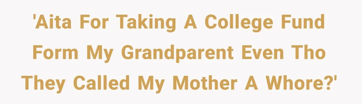 Mother Claims Betrayal After Daughter Accepts A Two Hundred Thousand Dollar College Fund From Estranged In Laws 'AITA for taking a college fund form my grandparent even tho they called my mother a whore?'