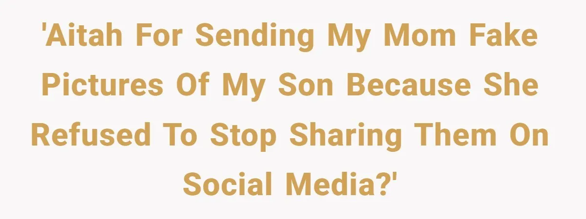 Parent Sends Special Pictures To Distant Grandmother Who Keeps Breaking Promise 'Aitah for sending my mom fake pictures of my son because she refused to stop sharing them on social media?'