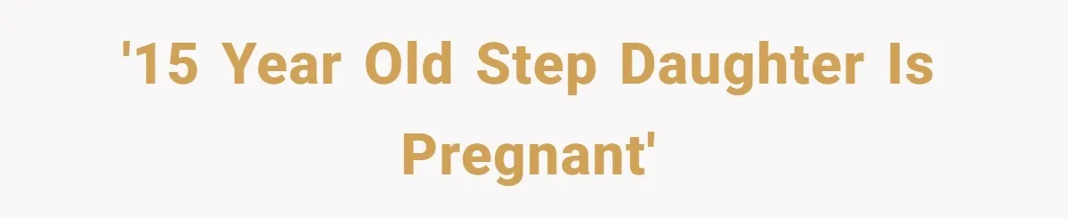 Parents Learn Their Strict Rules Failed Teenage Stepdaughter In A Devastating Way '15 year old step daughter is pregnant'