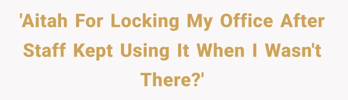 She Locked Her Office After Staff Treated It Like a Break Room, Now They’re Calling Her “Dramatic” 'AITAH for locking my office after staff kept using it when I wasn't there?'