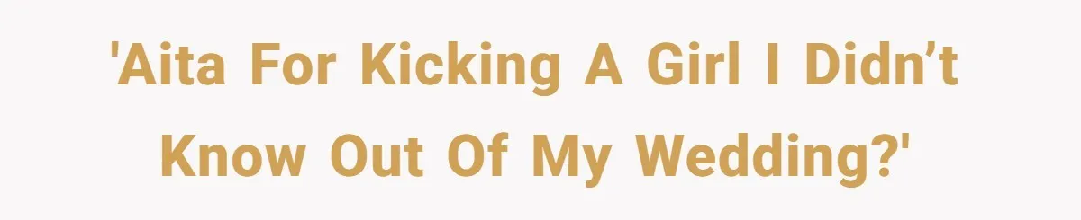 She Makes One Exception For Wedding Guest, Then Regrets It When He Brings A Stranger 'AITA for kicking a girl I didn’t know out of my wedding?'