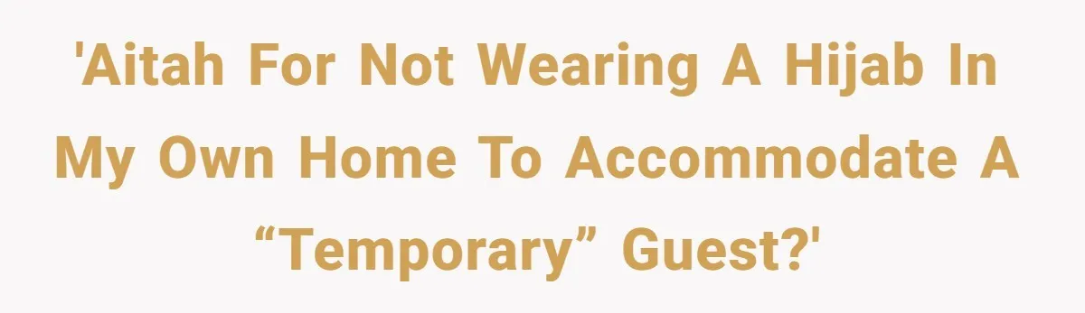 She Refused to Wear a Hijab at Home for a “Temporary” Guest, and Now Her Family Says She’s Being Inconsiderate 'AITAH for not wearing a hijab in my own home to accommodate a “temporary” guest?'