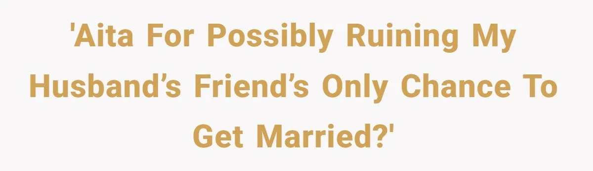 She Warned Her Friend About a Man’s Dark Past, and Now Her Husband Says She Went Too Far 'AITA for possibly ruining my husband’s friend’s only chance to get married?'