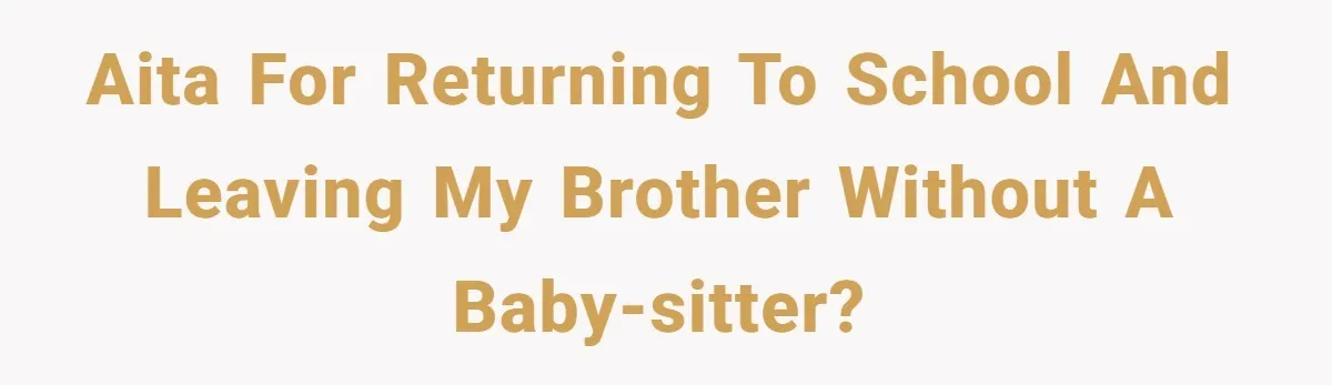 Should a Teenager Pay for Her Brother’s Childcare? This Dad Thinks So AITA For Returning To School and Leaving My Brother Without A Baby-sitter?