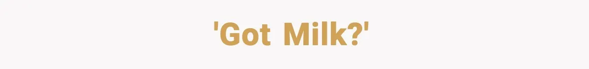 'Got Milk?'