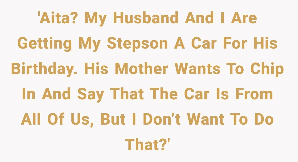 Stepmom Pays 70% For Car, Bio Mom Wants 5% Credit And A Joint Announcement 'AITA? My husband and I are getting my stepson a car for his birthday. His mother wants to chip in and say that the car is from all of us,...