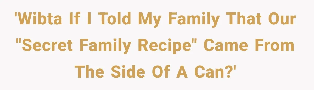Teen Finds Out Family’s Secret Fudge Recipe Is Just A Can Recipe, Should She Spill The Beans? 'WIBTA if I told my family that our "secret family recipe" came from the side of a can?'