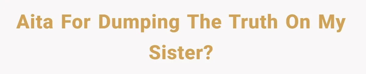 Teen Girl Exposes Parents’ Favoritism After Sister Calls Her Ungrateful For Wanting To Leave Home AITA for dumping the truth on my sister?