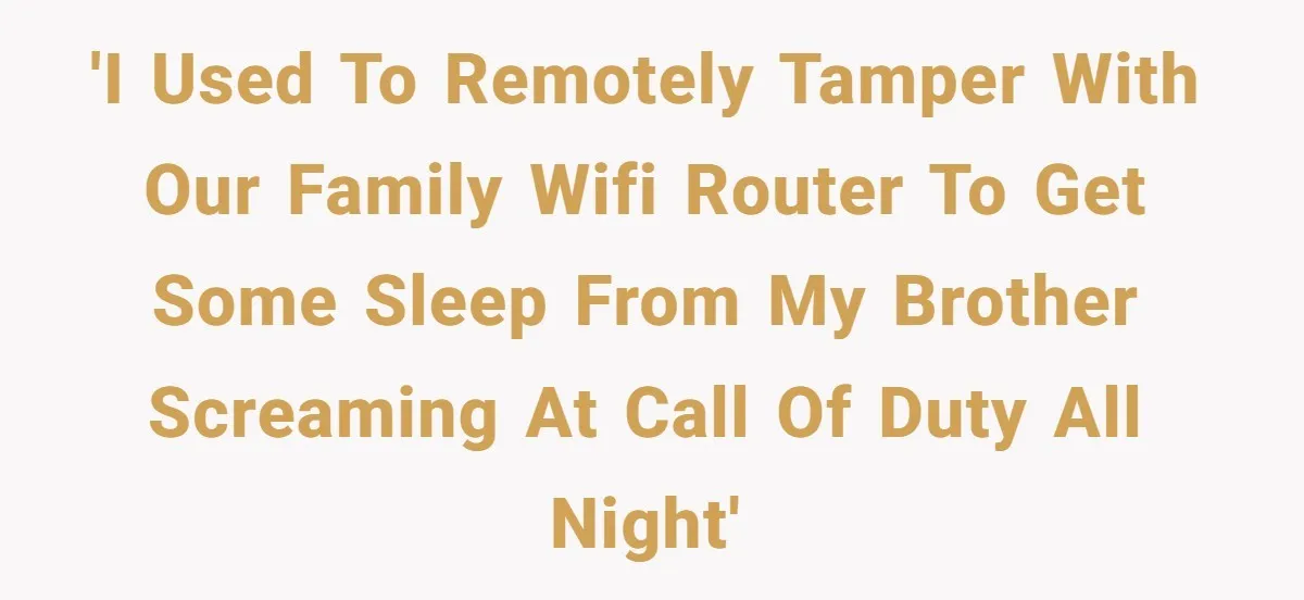 Teen Rages At Call Of Duty, Sister Quietly Rewrites Router Rules 'I used to remotely tamper with our family WiFi router to get some sleep from my brother screaming at Call of Duty all night'