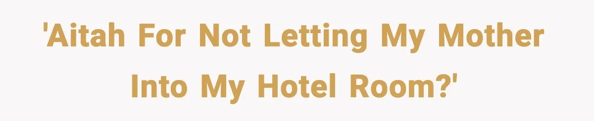 Teen Refuses Drunk Mom Entry To Hotel Room After Vacation Turns Chaotic 'AITAH for not letting my mother into my hotel room?'