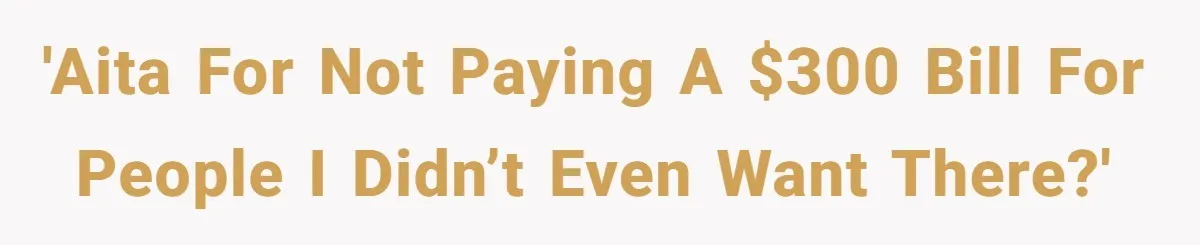 Teen Refuses To Cover Expensive Bill After Father Invites Freeloading Relatives To Sister Celebration Dinner 'AITA for not paying a $300 bill for people I didn’t even want there?'