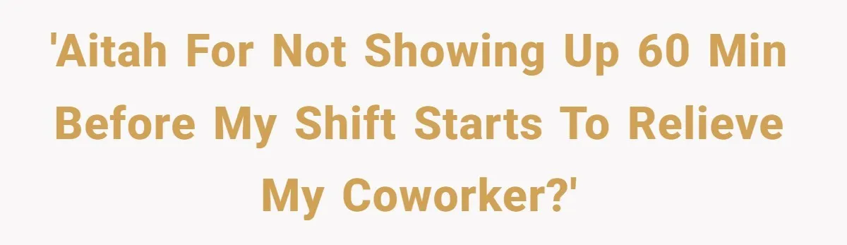 They Wanted Him to Start an Hour Early for Free, So He Refused, and the Workplace Took Sides 'AITAH for not showing up 60 min before my shift starts to relieve my coworker?'