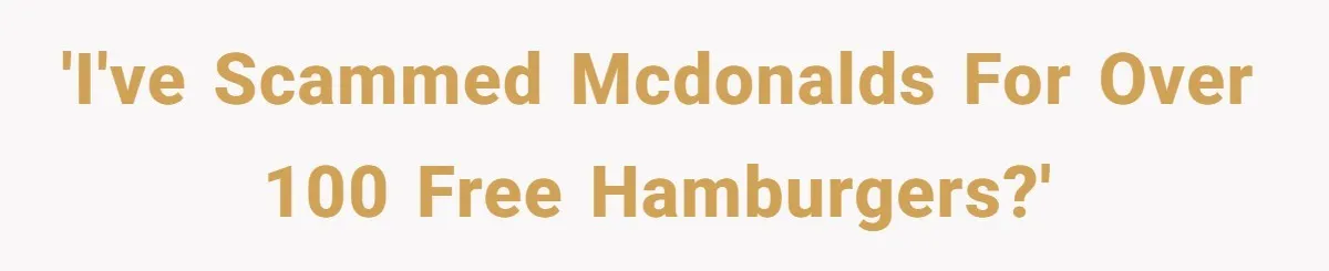 This Person Got Over 100 Free Hamburgers From McDonald's By Exploiting The App And Feels No Remorse 'I've scammed McDonalds for over 100 free hamburgers?'