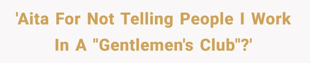Waitress Accused Of Betrayal For Not Disclosing She Works At A Gentlemen's Club 'AITA for not telling people I work in a "gentlemen's club"?'