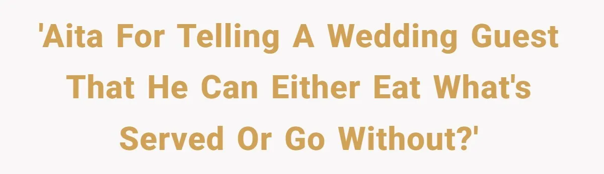 Wedding Guest Demands Custom Steak, Bride Serve Him With A Cold Dish Of Reality Check 'AITA for telling a wedding guest that he can either eat what's served or go without?'