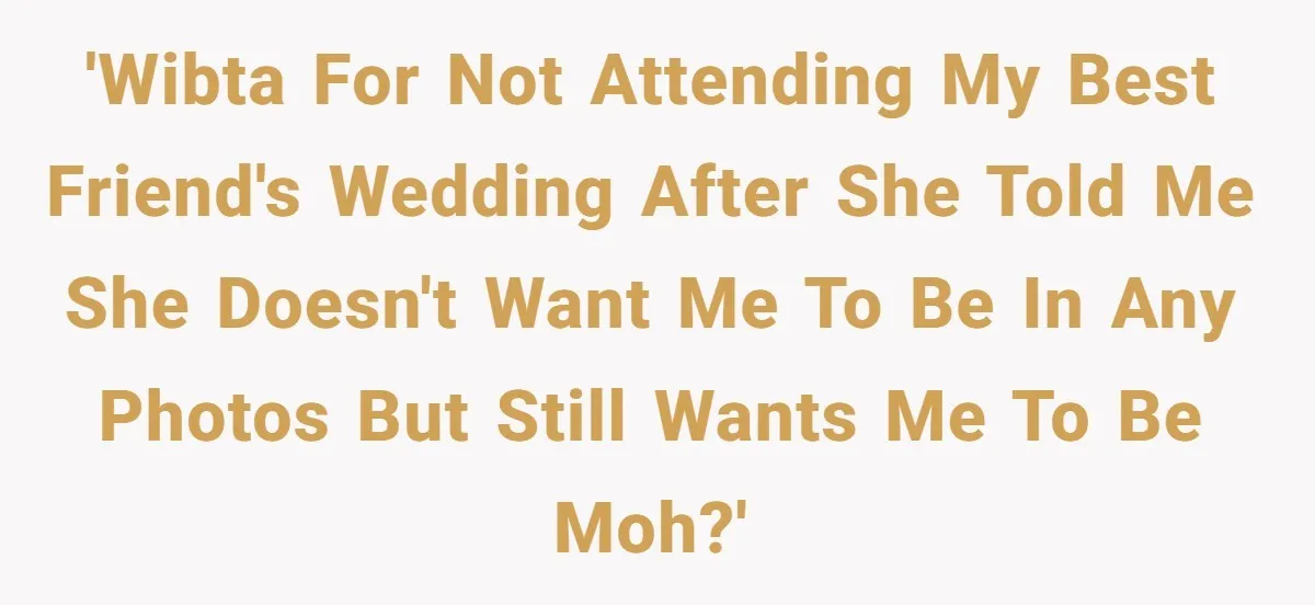 Woman Calls Out Best Friend After Bride Says Her Baby Bump Will “Ruin” Wedding Pictures 'WIBTA for not attending my best friend's wedding after she told me she doesn't want me to be in any photos but still wants me to be MOH?'
