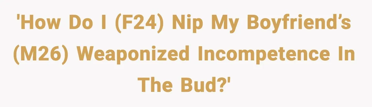 Woman Calls Out Boyfriend’s “I Don’t Know How” Routine, Now He Finally Picks Up The Mop 'How do I (F24) nip my boyfriend’s (M26) weaponized incompetence in the bud?'