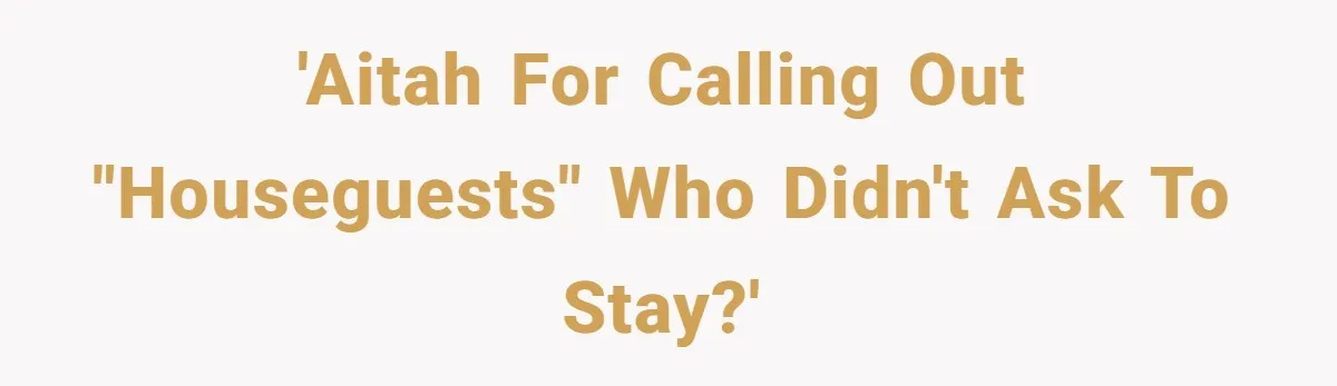 Woman Calls Out In-Laws Who Invited Themselves To Stay Without Asking 'AITAH for calling out "houseguests" who didn't ask to stay?'