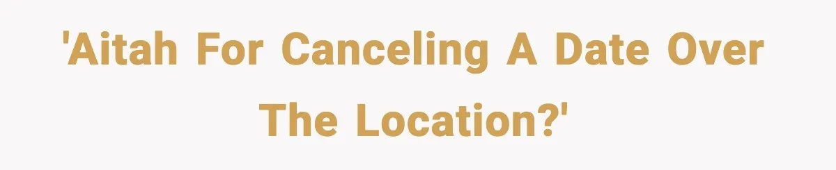 Woman Cancels Second Date After Man Picks Two Bars Despite Her Sobriety 'AITAH for canceling a date over the location?'