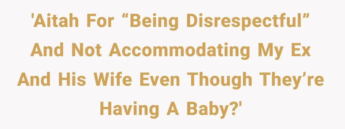 Woman Declines To Change Vacation For Ex’s Baby, Says He Needs To Figure It Out 'Aitah for “being disrespectful” and not accommodating my ex and his wife even though they’re having a baby?'