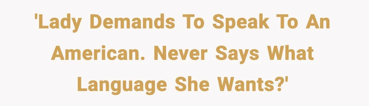 'Lady Demands To Speak To An American. Never Says What Language She Wants?'