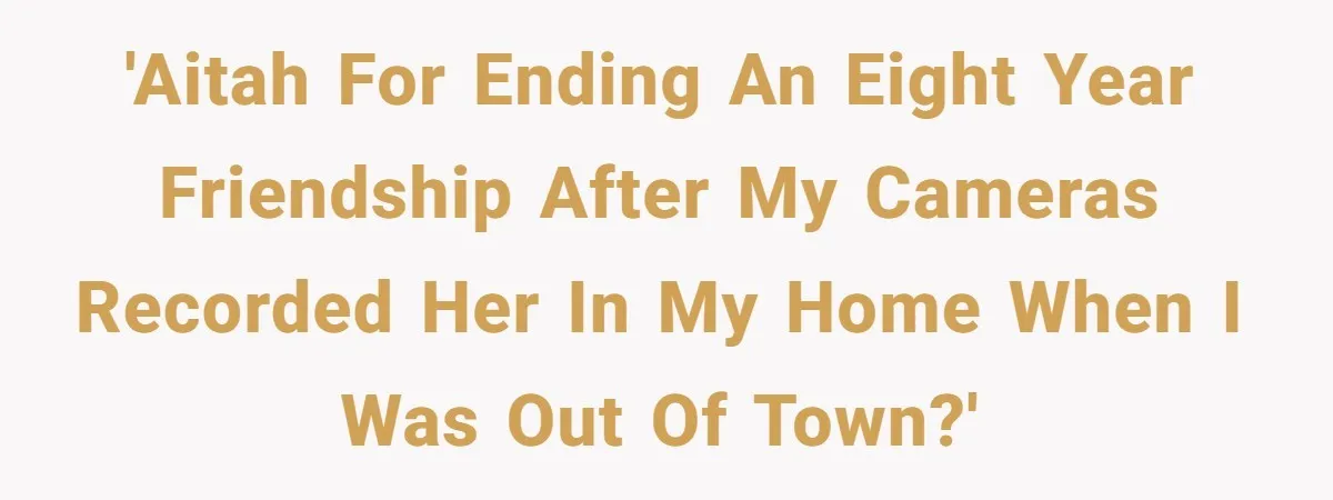 Woman Ends 8-Year Friendship After Cameras Expose Her ‘Friend’ Snooping In Her Home 'AITAH for ending an eight year friendship after my cameras recorded her in my home when I was out of town?'