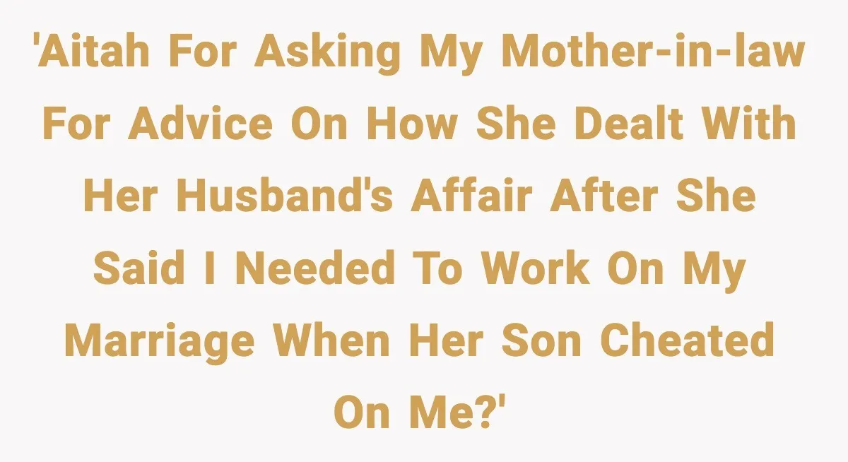 Woman Exposes MIL’s Hypocrisy After Husband’s Affair Sparks Divorce 'AITAH for asking my mother-in-law for advice on how she dealt with her husband's affair after she said I needed to work on my marriage when her son cheated on...