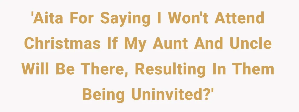 Young Mother Refuses Christmas Visit Until Certain Relatives Face Exclusion From Gathering 'AITA for saying I won't attend Christmas if my aunt and uncle will be there, resulting in them being uninvited?'