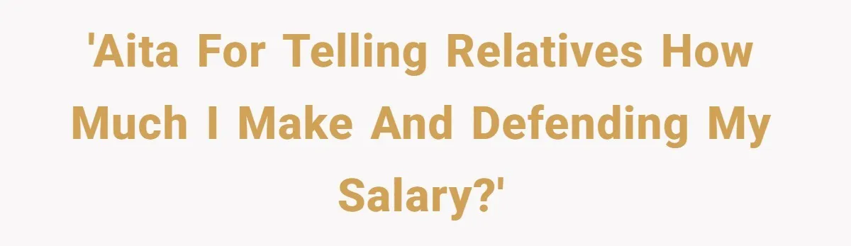 Young Woman Reveals Her Software Engineer Salary, Uncle Says She Doesn’t Deserve It 'AITA for telling relatives how much I make and defending my salary?'