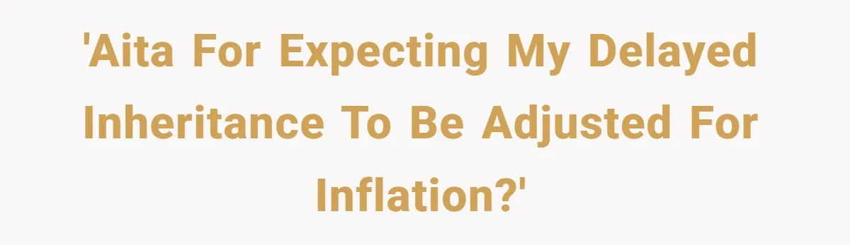 Youngest Son Sacrifices Inheritance So Siblings Can Buy Homes, Now Siblings Demand His Share Again 'AITA for expecting my delayed inheritance to be adjusted for inflation?'